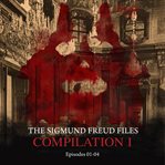 The Sigmund Freud Files, Compilation : Episodes #1-4. Sigmund Freud Files cover image cdn