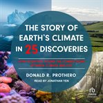The Story of Earth's Climate in 25 Discoveries : How Scientists Found the Connections Between Climate and Life cover image cdn