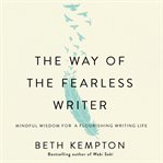The Way of the Fearless Writer : Ancient Eastern Wisdom for a Flourishing Writing Life cover image cdn