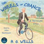 The Wheels of Chance : A Bicycling Idyll cover image cdn