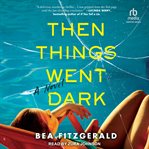 Then Things Went Dark : A Novel cover image cdn