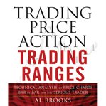 Trading Price Action Trading Ranges : Technical Analysis of Price Charts Bar by Bar for the Serious Trader. Wiley Trading Books cover image cdn