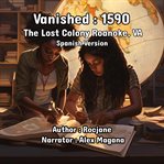 Vanished : 1590 The Lost Colony Roanoke, VA cover image cdn