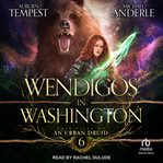 Wendigos in Washington : Case files of an urban druid cover image cdn