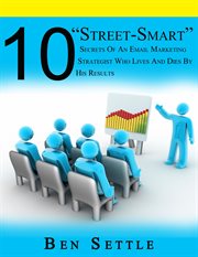 10 "Street-Smart" Secrets of an Email Marketing Strategist Who Lives and Dies by His Results cover image cdn