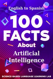100 Facts About Artificial Intelligence : English to Spanish. 100 Facts Language Learning cover image cdn