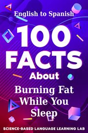 100 Facts About Burning Fat While You Sleep : English to Spanish. 100 Facts Language Learning cover image cdn