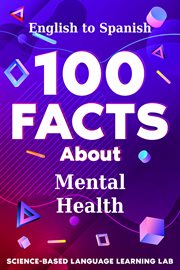 100 Facts About Mental Health : English to Spanish. 100 Facts Language Learning cover image cdn