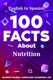 100 Facts About Nutrition : English to Spanish. 100 Facts Language Learning cover image cdn