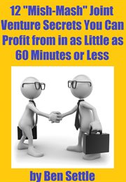 12 "Mish-Mash" Joint Venture Secrets You Can Profit From in as Little as 60 Minutes or Less cover image cdn