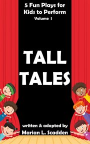 5 Fun Plays for Kids to Perform Volume I : Tall Tales cover image cdn