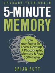 5 Minute Memory : 5-Minutes a Day to Triple Your Power to Learn, Develop a Photographic Memory & Read cover image cdn