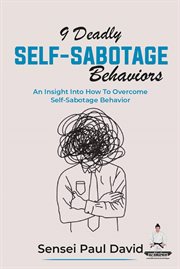 9 Deadly Self-Sabotage Behaviors : An Insight Into How to Overcome Self-Sabotaging Behaviors. Sensei Self Development cover image cdn