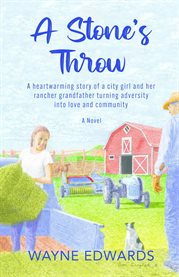 A Stone's Throw : A heartwarming story of a city girl and her rancher grandfather turning adversity into love and comm cover image cdn