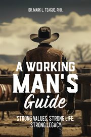 A Working Man's Guide : Strong Values, Strong Life, Strong Legacy cover image cdn