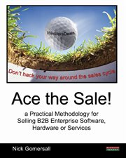 Ace the Sale! a Practical Methodology for Selling B2B Enterprise Software, Hardware or Services cover image cdn