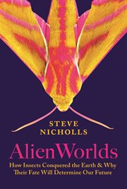 Alien Worlds : How Insects Conquered the Earth, and Why Their Fate Will Determine Our Future cover image cdn