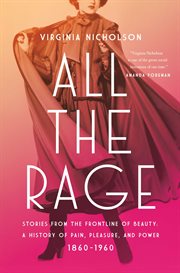 All the Rage : Pleasure, Pain, Power-Stories from the Frontline of Beauty 1860-1960 cover image cdn