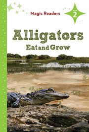 Alligators Eat and Grow : Level 2. Magic Readers Level 2 cover image cdn