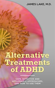 Alternative Treatments of ADHD : Safe, Effective and Affordable Approaches and How to Use Them cover image cdn