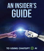 An Insider's Guide to Using ChatGPT AI : A Comprehensive Guide for Writers, Researchers, Students, Business Owners, and AI Enthusiasts cover image cdn
