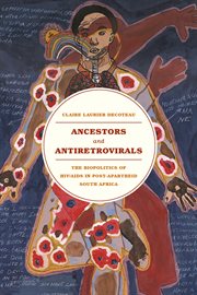 Ancestors and Antiretrovirals : The Biopolitics of HIV/AIDS in Post-Apartheid South Africa cover image cdn