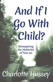 And if I Go With Child? : Reimagining the Mysteries of Tam Lin cover image cdn