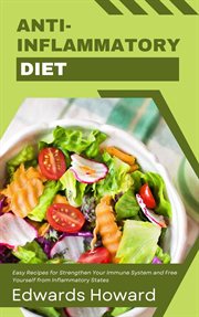 Anti-inflammatory Diet : Easy Recipes for Strengthen Your Immune System and Free Yourself From Inflam cover image cdn