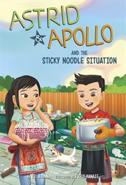 Astrid and Apollo and the Sticky Noodle Situation : Astrid and Apollo cover image cdn