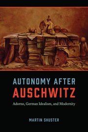 Autonomy After Auschwitz : Adorno, German Idealism, and Modernity cover image cdn