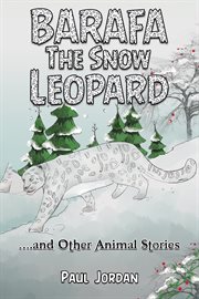 Barafa the Snow Leopard : …and Other Animal Stories cover image cdn
