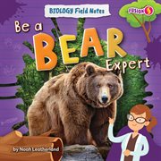 Be a Bear Expert : Biology Field Notes cover image cdn