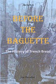 Before the Baguette : The History of French Bread cover image cdn