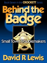 Behind the Badge : Small Town Troublemakers cover image cdn