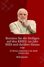 Bereiten Sie die Heiligen auf den KRIEG im Jahr 2024 und darüber hinaus vor : Etwas GROSSES in der PIPELINE cover image cdn