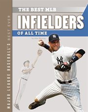 Best MLB Infielders of All Time : Major League Baseball's Best Ever cover image cdn