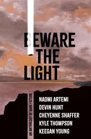 Beware the Light : An Anthology of Dark Fiction cover image cdn