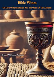 Bible Wines : On Laws of Fermentation and the Wines of the Ancients cover image cdn