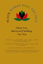 Black Woman HEAL Thy Self : Obtain Your Ideal Level of Wellbeing Your Way cover image cdn