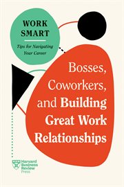 Bosses, Coworkers, and Building Great Work Relationships : HBR Work Smart cover image cdn