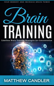 Brain Training : Your Memory and Increase Brain Power (Limitless Brain Training Strategies for Concentration) cover image cdn