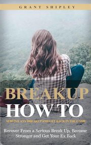 Breakup : How to Survive Any Breakup and Get Back in the Game (Recover From a Serious Break Up, Become Stronge cover image cdn