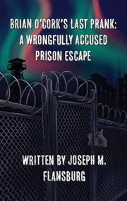 Brian O'Cork's Last Prank : A Wrongfully Accused Prison Escape cover image cdn