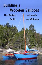 Building a Wooden Sailboat : The Design, Build, and Launch of the Whimsey cover image cdn