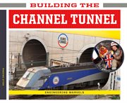 Building the Channel Tunnel : Engineering Marvels cover image cdn