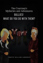 Bullies! What Do You Do With Them? : The Courtney's Mysteries and Adventures cover image cdn