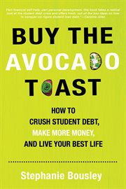 Buy the Avocado Toast : How to Crush Student Debt, Make More Money, and Live Your Best Life cover image cdn
