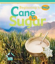 Cane to Sugar : Beginning to End cover image cdn