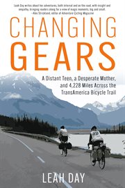 Changing Gears : A Distant Teen, a Desperate Mother, and 4,329 Miles Across the Transamerica Bicycle Trail cover image cdn