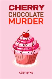 Cherry Chocolate Murder : A Tempting Mystery Unfolds (2024 Desert Cookbook) cover image cdn